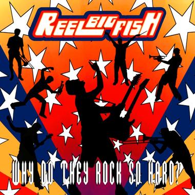 Reel Big Fish -  Why Do They Rock So Hard